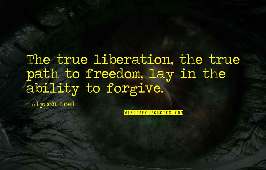 Luddy Quotes By Alyson Noel: The true liberation, the true path to freedom,