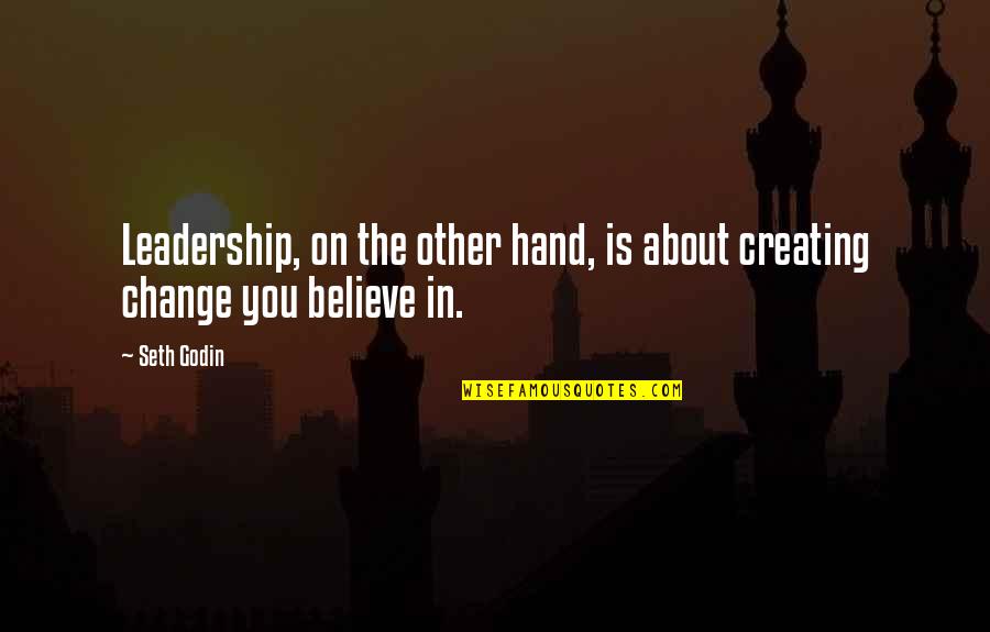 Luddy Quotes By Seth Godin: Leadership, on the other hand, is about creating