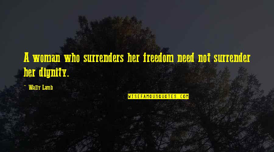 Luderer River Quotes By Wally Lamb: A woman who surrenders her freedom need not