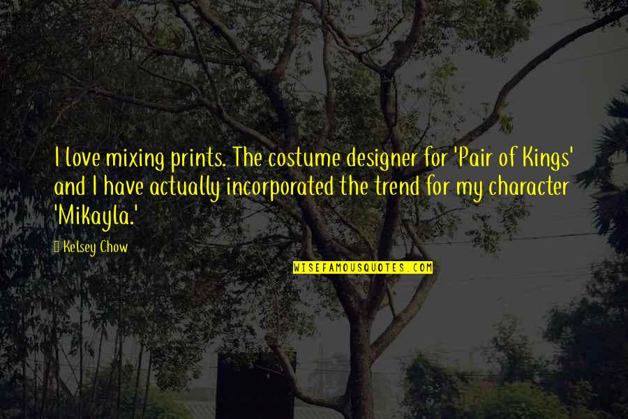 Ludus Ieas Quotes By Kelsey Chow: I love mixing prints. The costume designer for