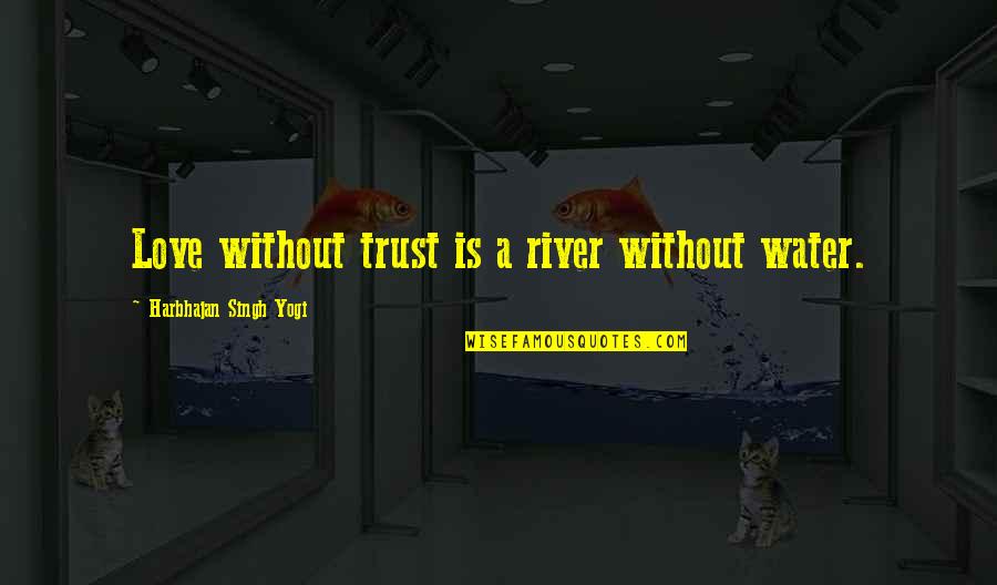 Luenell Net Quotes By Harbhajan Singh Yogi: Love without trust is a river without water.