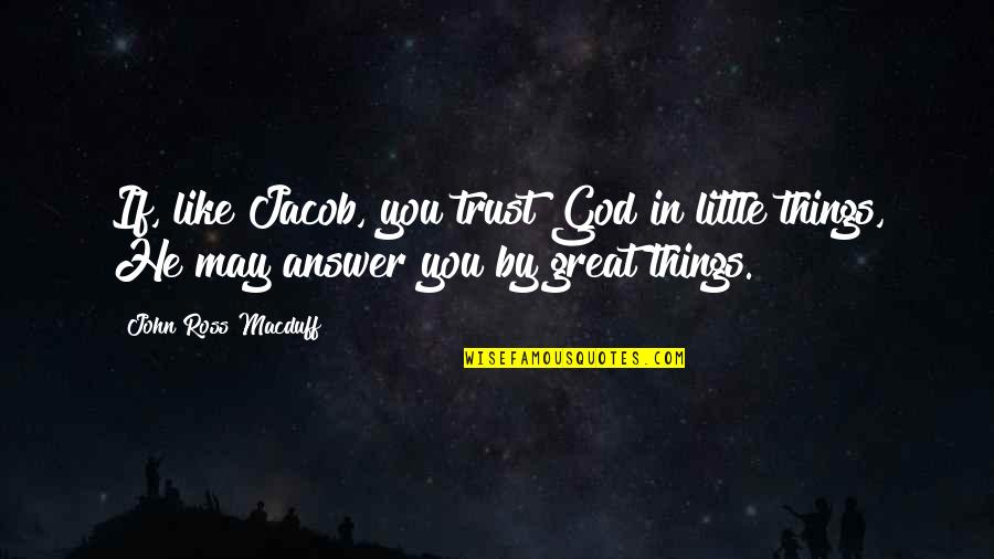 Luenell Net Quotes By John Ross Macduff: If, like Jacob, you trust God in little