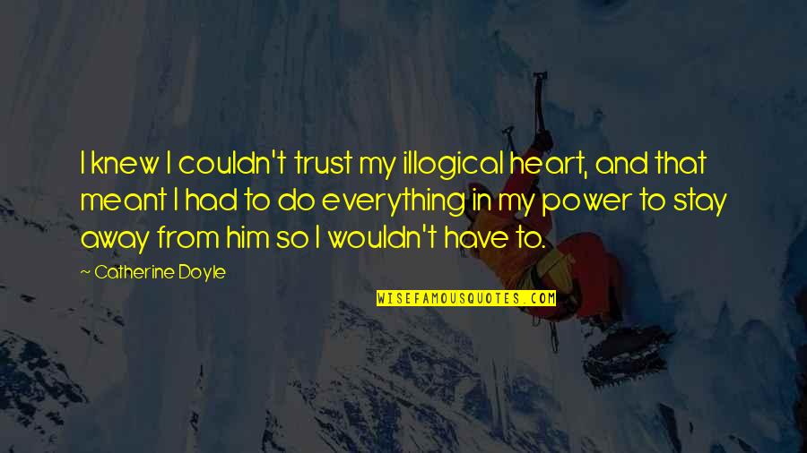 Lugger Diesel Quotes By Catherine Doyle: I knew I couldn't trust my illogical heart,