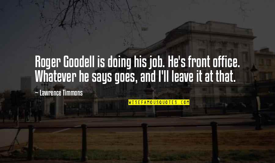 Luggers Quotes By Lawrence Timmons: Roger Goodell is doing his job. He's front