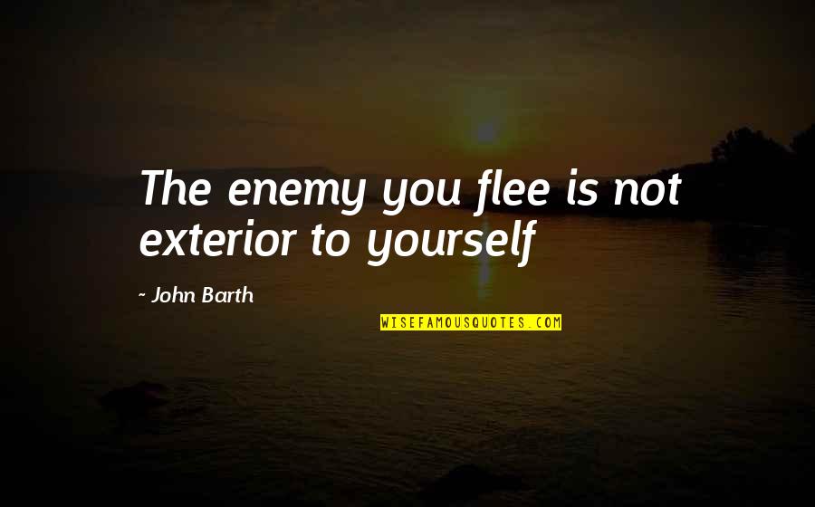 Lughnasadh 2020 Quotes By John Barth: The enemy you flee is not exterior to