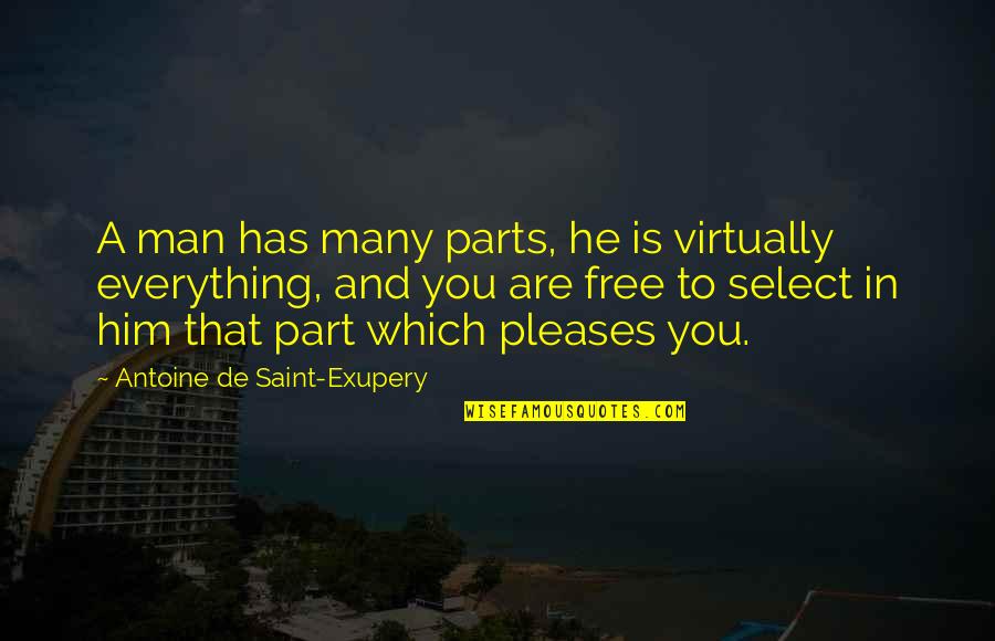 Lugner City Quotes By Antoine De Saint-Exupery: A man has many parts, he is virtually