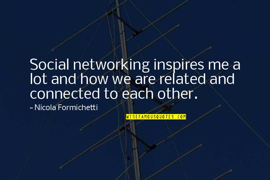 Luiggis Pizzeria Quotes By Nicola Formichetti: Social networking inspires me a lot and how