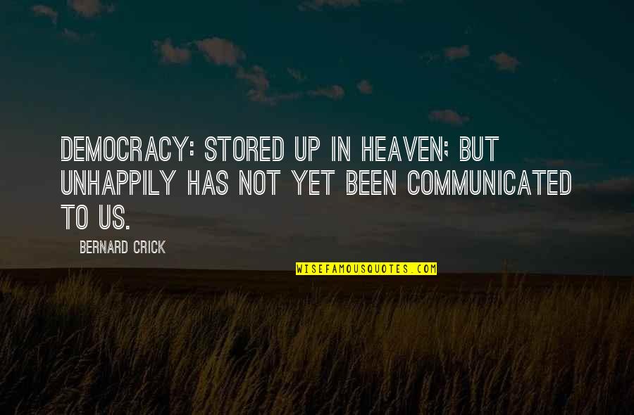 Lukashevka Quotes By Bernard Crick: Democracy: stored up in heaven; but unhappily has