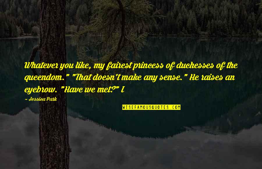 Lukashevka Quotes By Jessica Park: Whatever you like, my fairest princess of duchesses