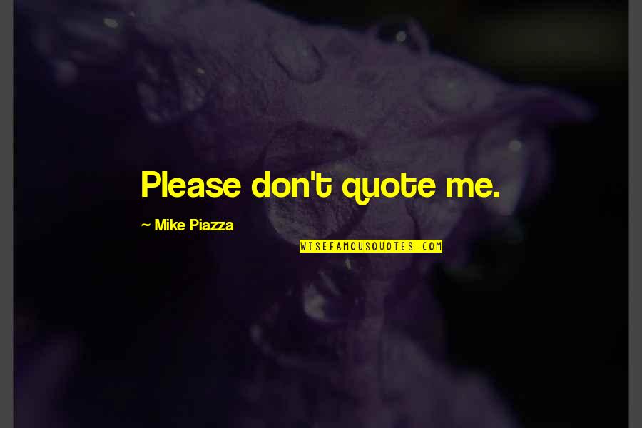 Lultimo Paradiso Quotes By Mike Piazza: Please don't quote me.