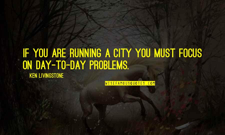 Lumiledge Quotes By Ken Livingstone: If you are running a city you must