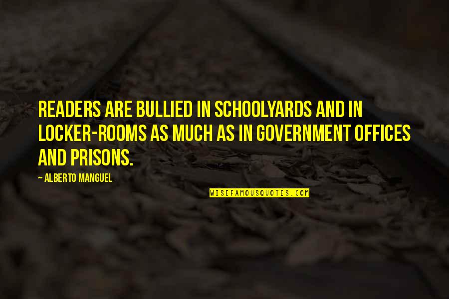 Luminance Quotes By Alberto Manguel: Readers are bullied in schoolyards and in locker-rooms