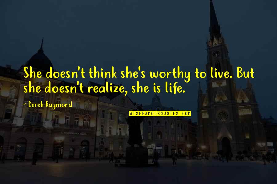 Lumini Varazdin Quotes By Derek Raymond: She doesn't think she's worthy to live. But