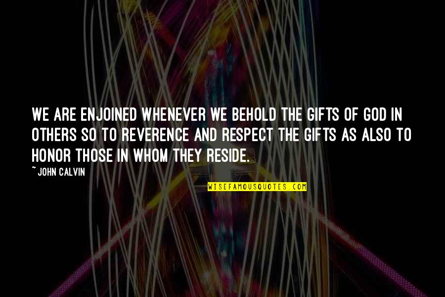 Luminosidad Que Quotes By John Calvin: We are enjoined whenever we behold the gifts