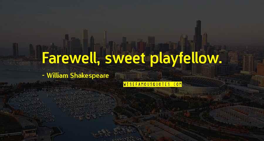 Luminosidad Que Quotes By William Shakespeare: Farewell, sweet playfellow.