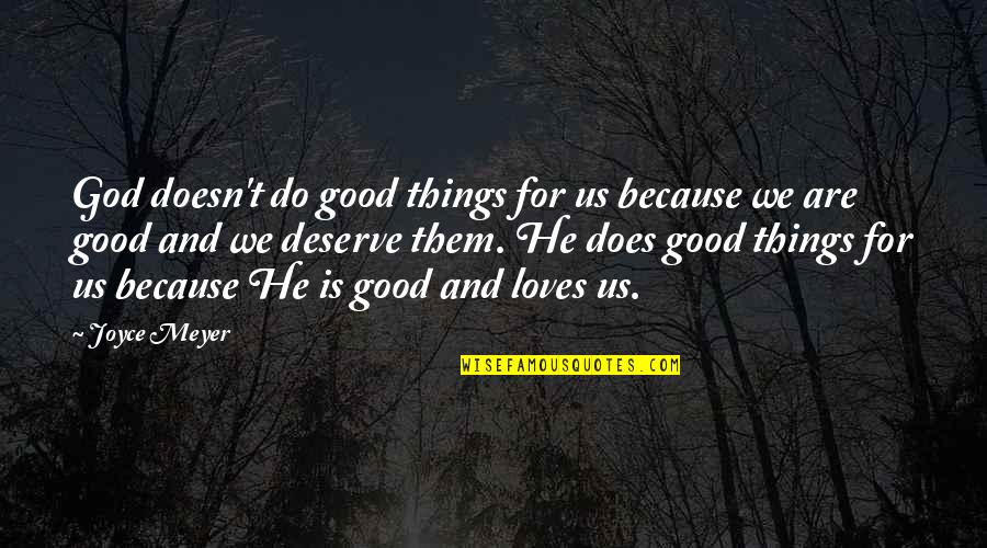 Luminoso Miami Quotes By Joyce Meyer: God doesn't do good things for us because