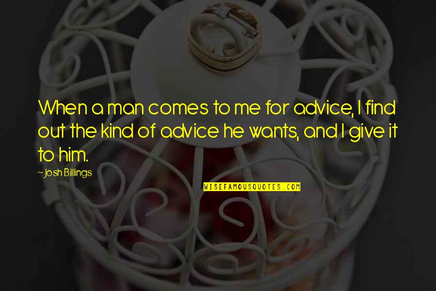 Lumity Quotes By Josh Billings: When a man comes to me for advice,