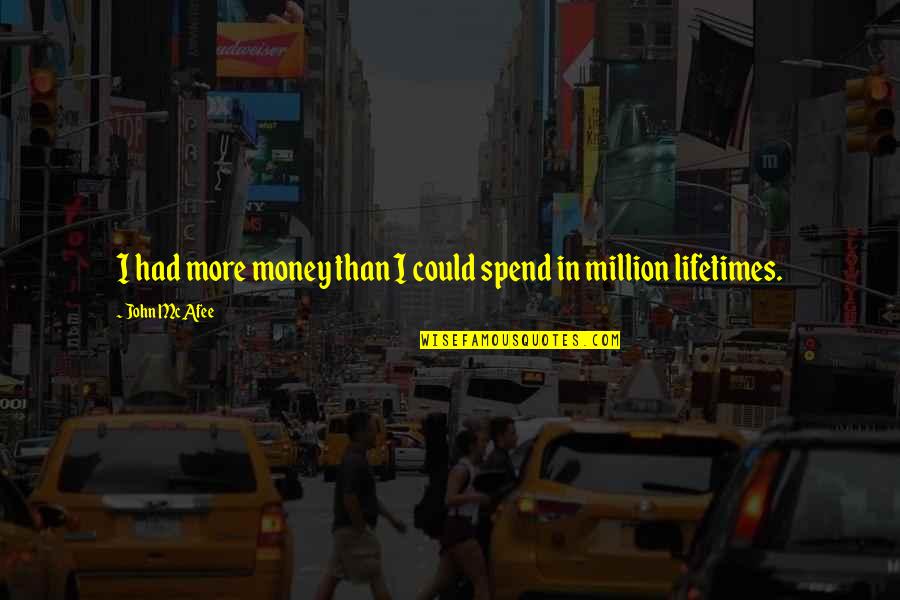 Lundborg California Quotes By John McAfee: I had more money than I could spend