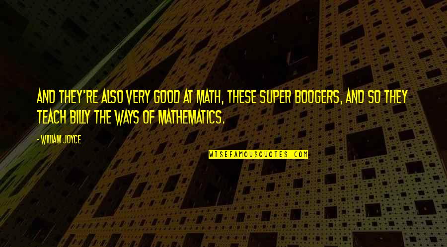 Lung Cancer Survivor Quotes By William Joyce: And they're also very good at math, these