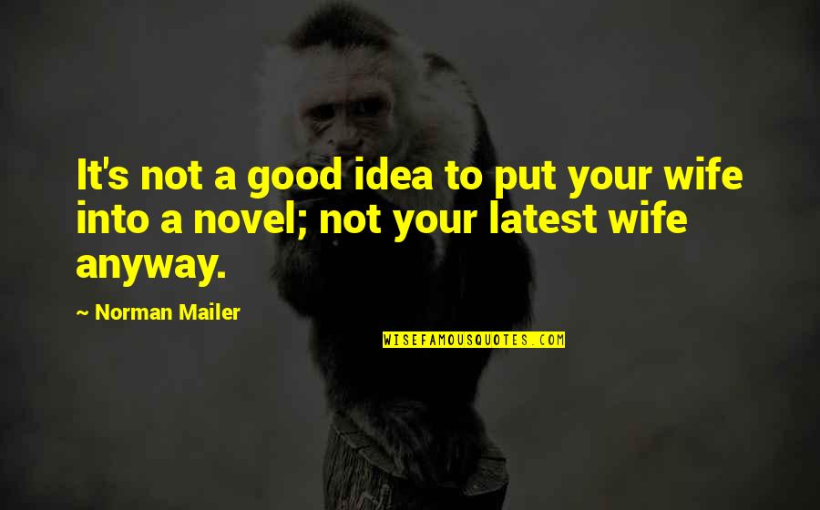 Lunghino Quotes By Norman Mailer: It's not a good idea to put your