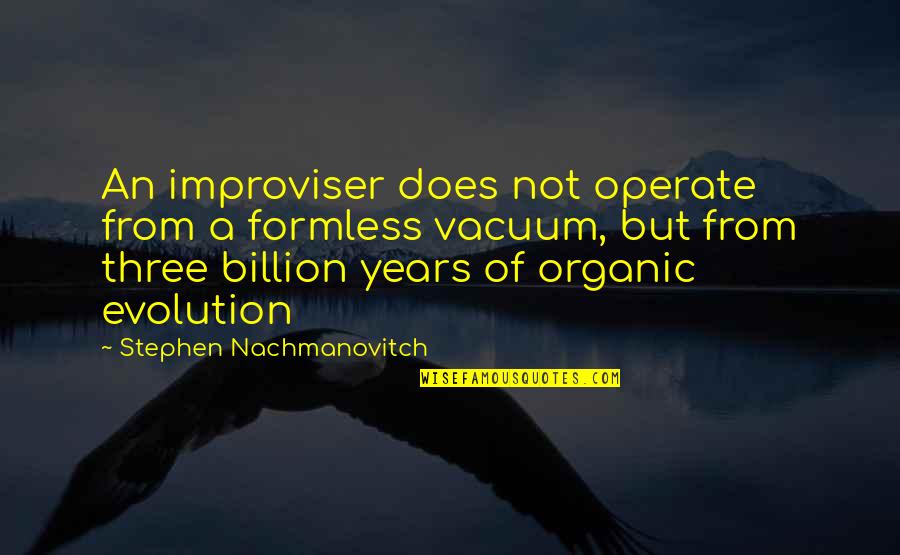 Lunghino Quotes By Stephen Nachmanovitch: An improviser does not operate from a formless