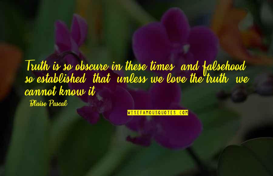 Lungtok Gyatso Quotes By Blaise Pascal: Truth is so obscure in these times, and