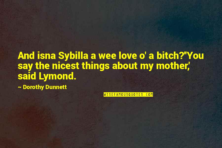 Luola Quotes By Dorothy Dunnett: And isna Sybilla a wee love o' a