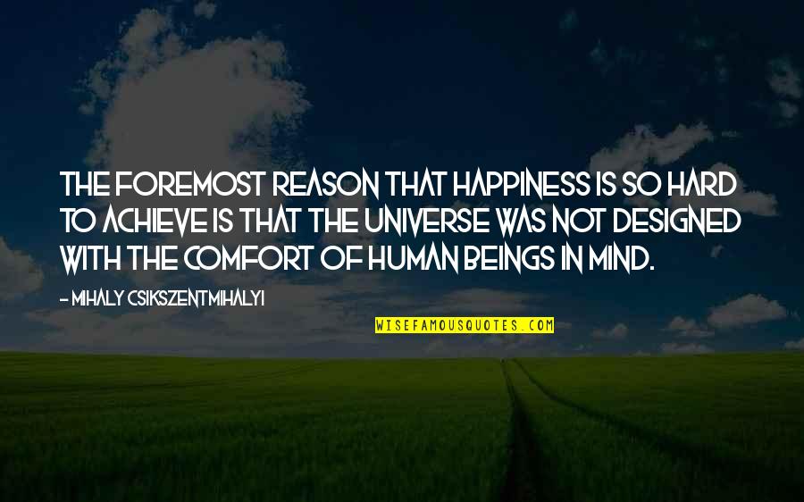 Lupercio Leonardo Quotes By Mihaly Csikszentmihalyi: The foremost reason that happiness is so hard