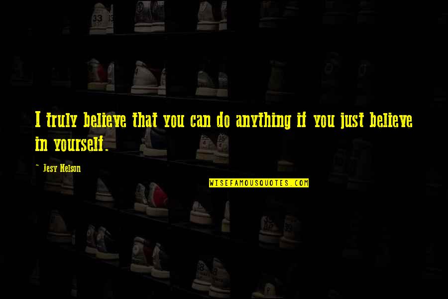 Lupetines Quotes By Jesy Nelson: I truly believe that you can do anything