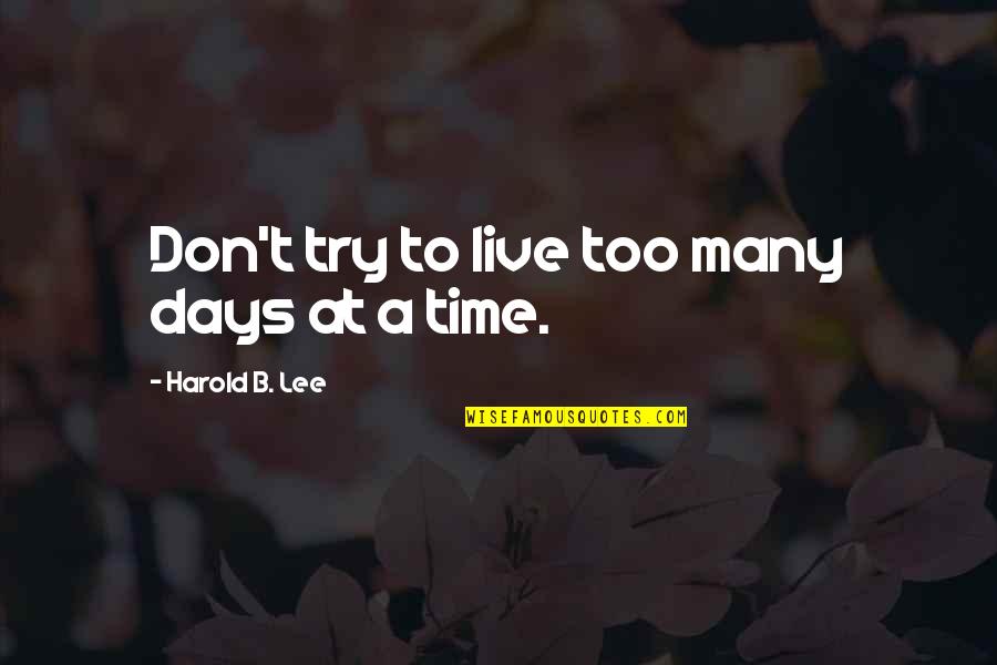 Lurban Air Quotes By Harold B. Lee: Don't try to live too many days at