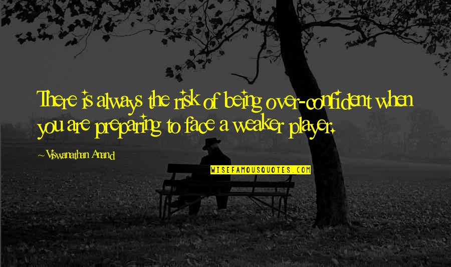 Luruh Artinya Quotes By Viswanathan Anand: There is always the risk of being over-confident