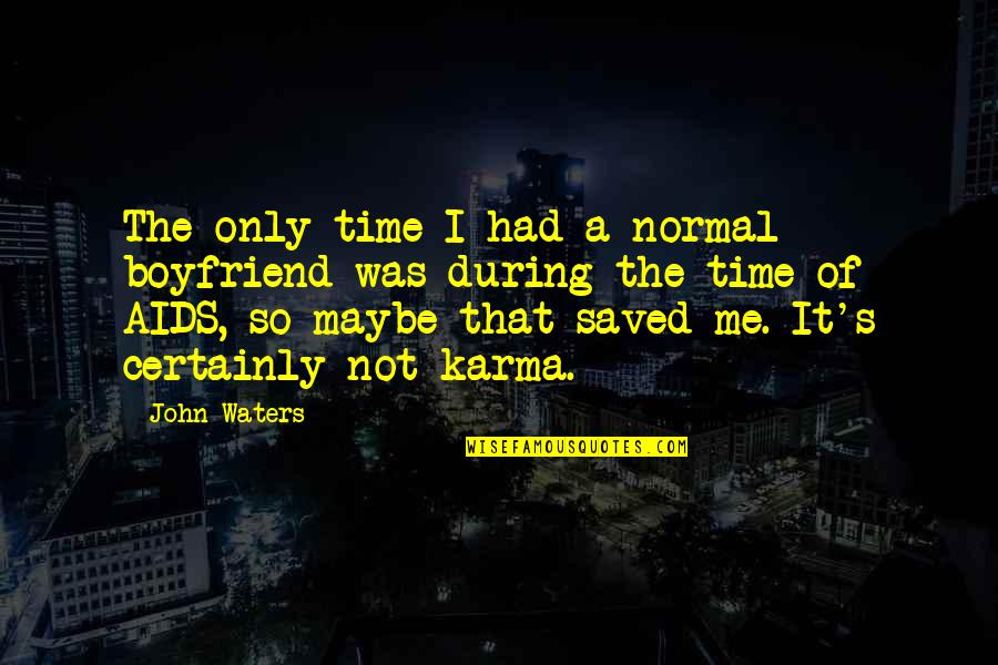 Lusasul Quotes By John Waters: The only time I had a normal boyfriend