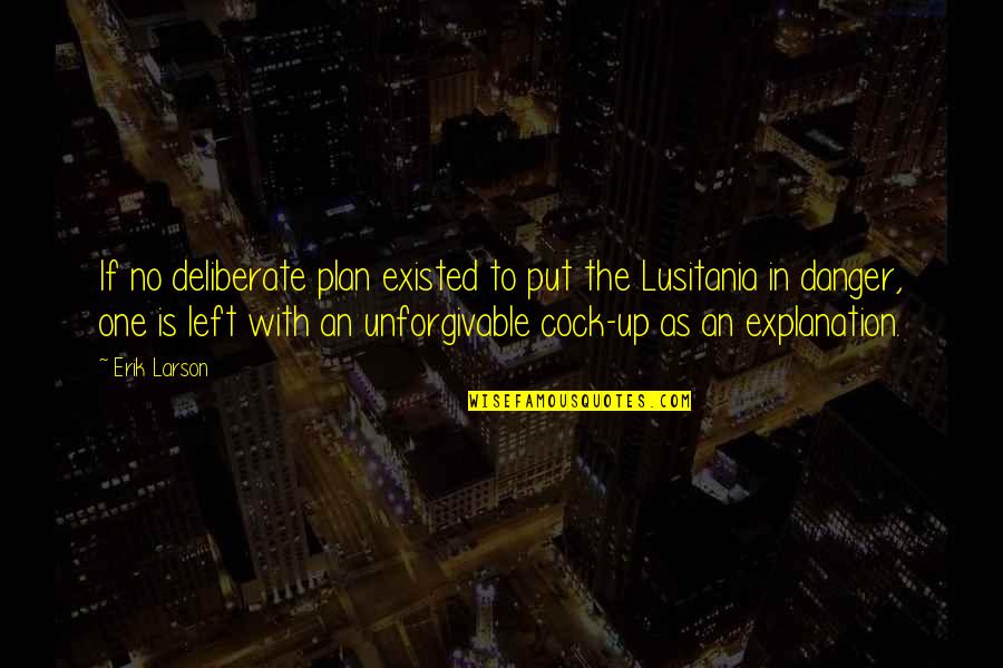 Lusitania Quotes By Erik Larson: If no deliberate plan existed to put the