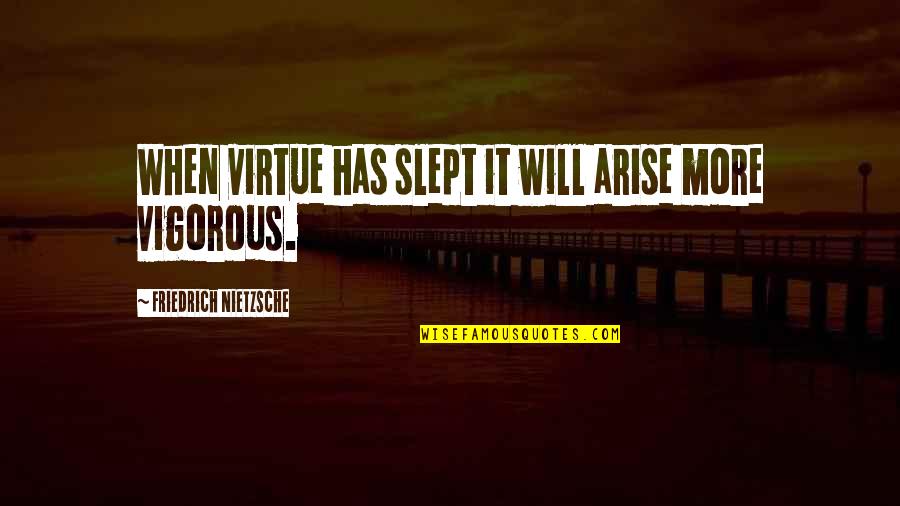 Lusitania Quotes By Friedrich Nietzsche: When virtue has slept it will arise more