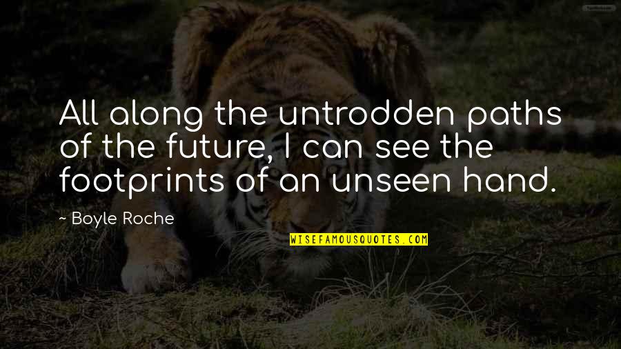 Lusson Napoleon Quotes By Boyle Roche: All along the untrodden paths of the future,