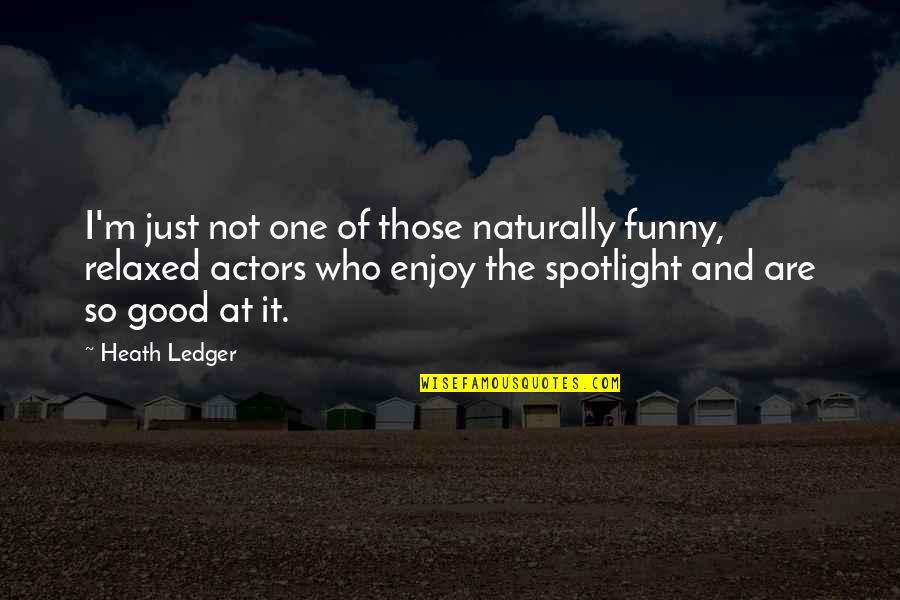 Lustgarten And Roberts Quotes By Heath Ledger: I'm just not one of those naturally funny,