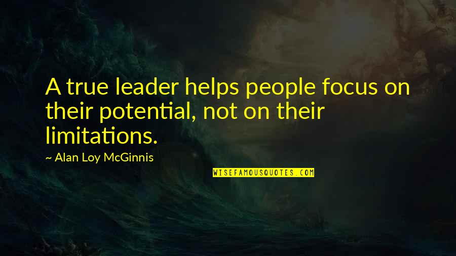 Lustigt Quotes By Alan Loy McGinnis: A true leader helps people focus on their