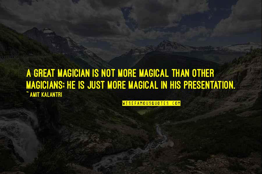 Lustigt Quotes By Amit Kalantri: A great magician is not more magical than