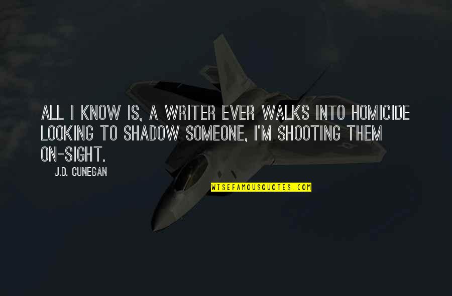 Lustofinsanity Quotes By J.D. Cunegan: All I know is, a writer ever walks