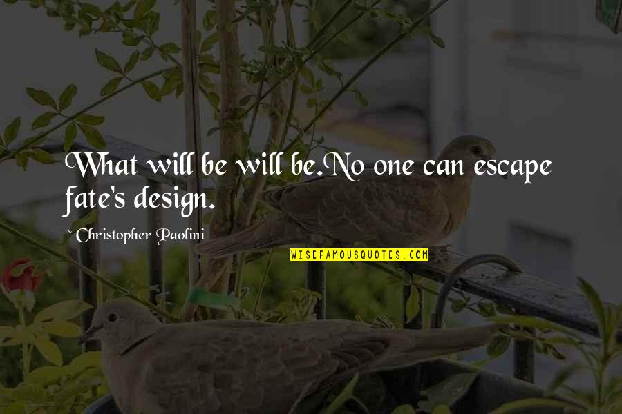 Lut Quotes By Christopher Paolini: What will be will be.No one can escape