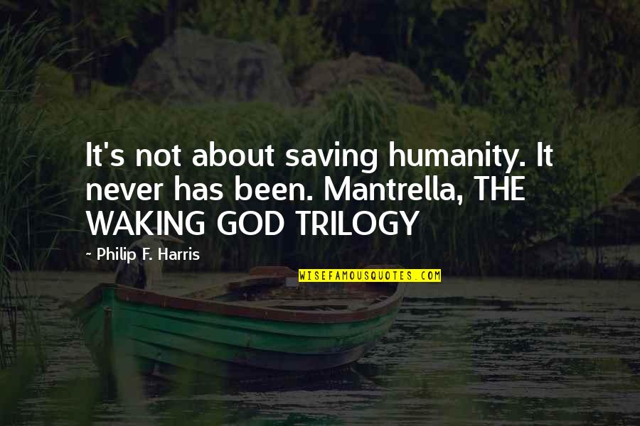 Luven Me Nelly Quotes By Philip F. Harris: It's not about saving humanity. It never has