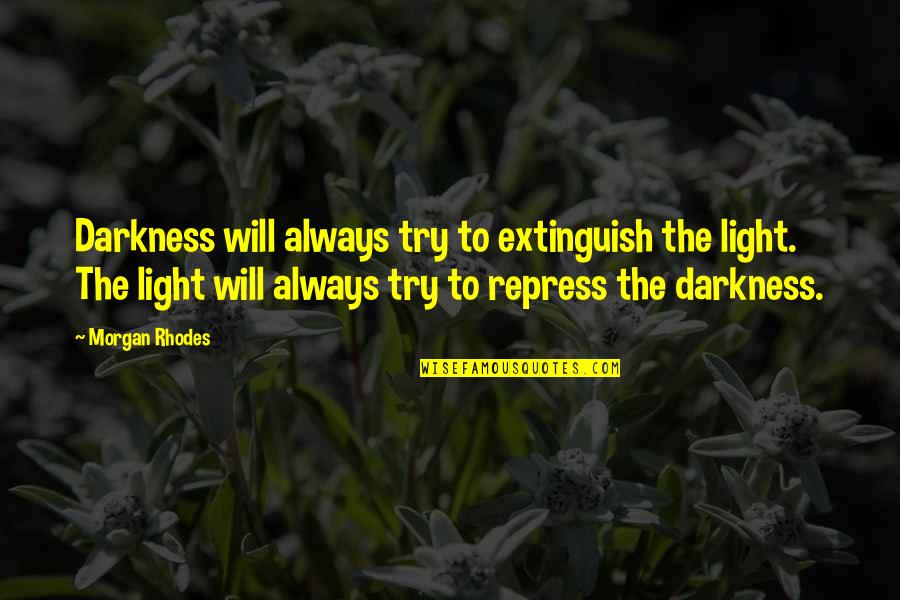 Luxurious Lives Quotes By Morgan Rhodes: Darkness will always try to extinguish the light.