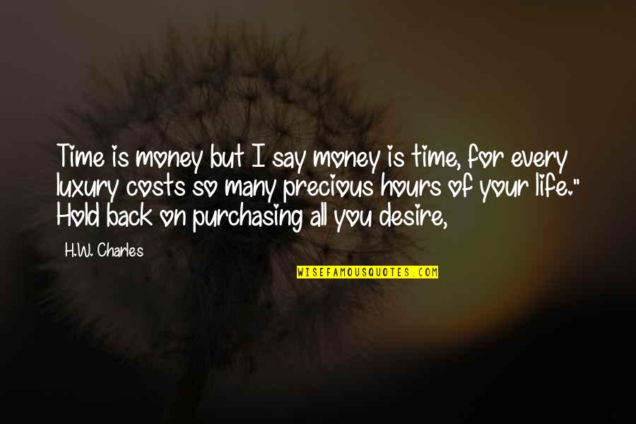 Luxury Of Time Quotes By H.W. Charles: Time is money but I say money is