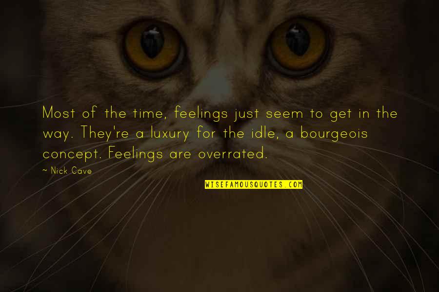 Luxury Of Time Quotes By Nick Cave: Most of the time, feelings just seem to