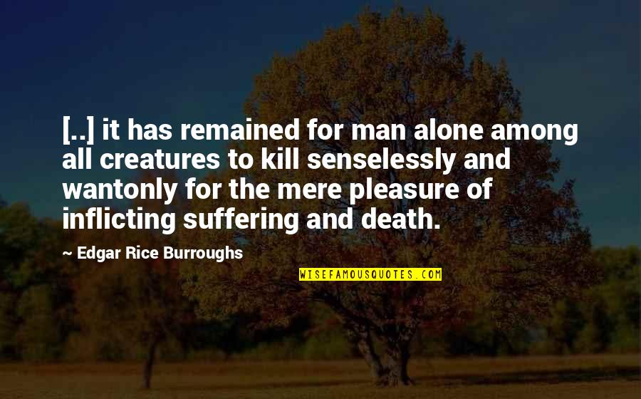 Luzsinszky Quotes By Edgar Rice Burroughs: [..] it has remained for man alone among