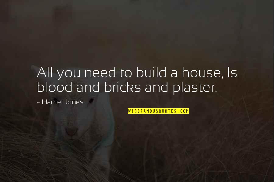 Luzzatto Fegiz Quotes By Harriet Jones: All you need to build a house, Is