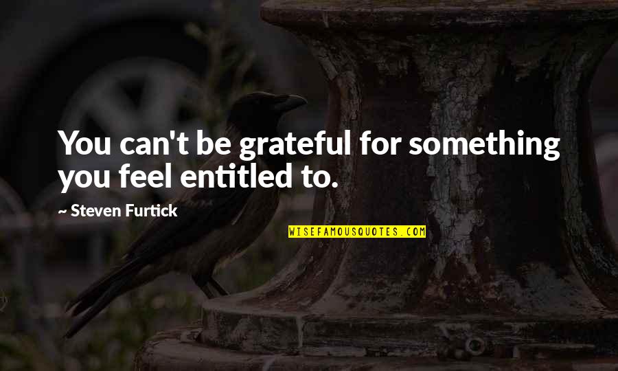 Lxxii Army Quotes By Steven Furtick: You can't be grateful for something you feel