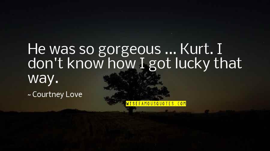 Lxxiv Quotes By Courtney Love: He was so gorgeous ... Kurt. I don't