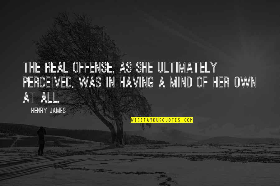 Lxxiv Quotes By Henry James: The real offense, as she ultimately perceived, was