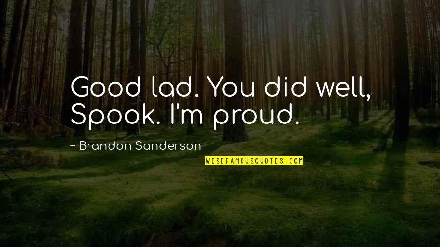 Lycanthropy 5e Quotes By Brandon Sanderson: Good lad. You did well, Spook. I'm proud.